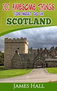 Baixar Scotland: 101 Awesome Things You Must Do in Scotland: Scotland Travel Guide to the Land of the Brave and the Free. The True Travel Guide from a True Traveler. … To Know About Scotland. (English Edition) pdf, epub, eBook