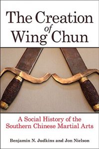 Baixar The Creation of Wing Chun: A Social History of the Southern Chinese Martial Arts pdf, epub, eBook