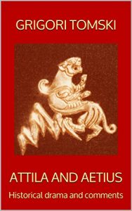Baixar ATTILA AND AETIUS: Historical drama and comments (English Edition) pdf, epub, eBook