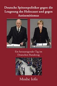 Baixar Deutsche Spitzenpolitiker Gegen Die Leugnung Des Holocaust Und Gegen Antisemitismus: Ein Herausragender Tag Im Deutschen Bundestag (German Edition) pdf, epub, eBook