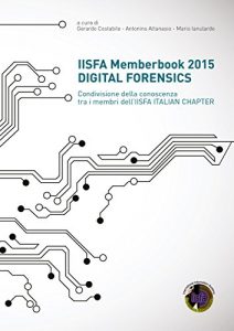Baixar IISFA Memberbook 2015 DIGITAL FORENSICS: Condivisione della conoscenza tra i membri dell’IISFA ITALIAN CHAPTER (Italian Edition) pdf, epub, eBook
