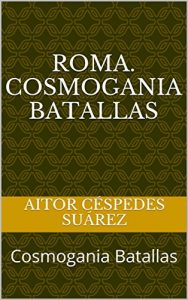 Baixar Roma. Cosmogania Batallas: Cosmogania Batallas (Spanish Edition) pdf, epub, eBook