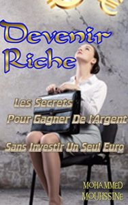 Baixar Devenir Riche: Les Secrets Pour Gagner De l’Argent Sans Investir Un Seul Euro          ( finance,finance personnelle,les secrets d’un esprit millionnaire,comment … personnel ) t. 21) (French Edition) pdf, epub, eBook