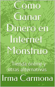 Baixar Como Ganar Dinero en Internet Monstruo: Tienda online y otras alternativas (Spanish Edition) pdf, epub, eBook