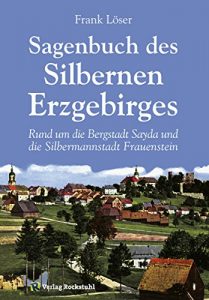 Baixar Sagenbuch des Silbernen Erzgebirges: Rund um die Bergstadt Sayda und die Silbermannstadt Frauenstein (German Edition) pdf, epub, eBook