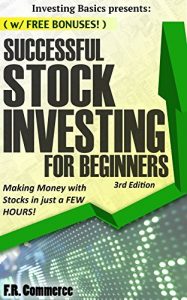 Baixar Stock Investing: Successfully for Beginners: Making Money with Stocks in just a FEW HOURS! (Investing Basics, Investing, Stocks, Stock Market, Options, … Stock Trading, Book 1) (English Edition) pdf, epub, eBook