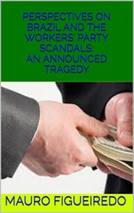 Baixar PERSPECTIVES ON BRAZIL AND THE WORKERS’ PARTY SCANDALS: AN ANNOUNCED TRAGEDY (English Edition) pdf, epub, eBook