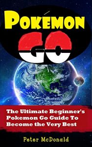 Baixar Pokemon Go: The Ultimate Beginner’s Pokemon Go Guide To Become the Very Best Trainer Out There. (Pokemon, Pokemon Go, Hints, Tricks, Tips, Secrets, Strategies, iOS, Android) (English Edition) pdf, epub, eBook