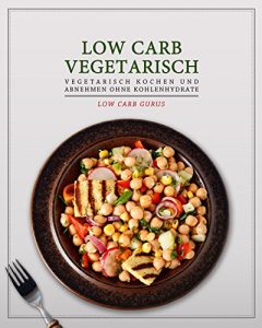 Baixar Low Carb Vegetarisch: Vegetarisch kochen und abnehmen ohne Kohlenhydrate (German Edition) pdf, epub, eBook