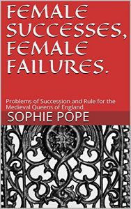 Baixar FEMALE SUCCESSES, FEMALE FAILURES.: Problems of Succession and Rule for the Medieval Queens of England.  (English Edition) pdf, epub, eBook