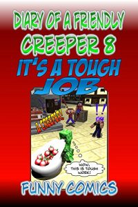 Baixar Diary Of A Friendly Creeper 8: It’s A Tough Job (English Edition) pdf, epub, eBook