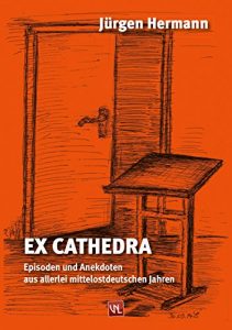 Baixar Ex Cathedra: Episoden und Anekdoten aus allerlei mittelostdeutschen Jahren (German Edition) pdf, epub, eBook