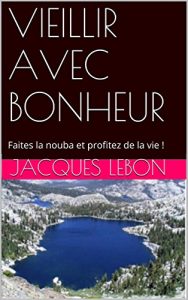 Baixar VIEILLIR AVEC BONHEUR: Faites la nouba et profitez de la vie ! (French Edition) pdf, epub, eBook