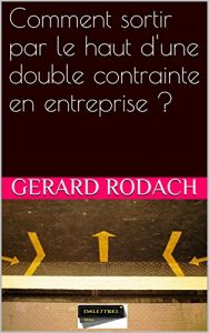 Baixar Comment sortir par le haut d’une double contrainte en entreprise ? (French Edition) pdf, epub, eBook