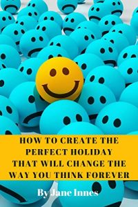 Baixar HOW TO CREATE THE PERFECT HOLIDAY THAT WILL CHANGE THE WAY YOU THINK FOREVER (English Edition) pdf, epub, eBook