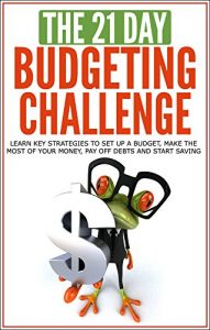 Baixar Budgeting: The 21-Day Budgeting Challenge – learn key strategies to set up a budget, make the most of your money, pay off debts and start saving (personal … (21-Day Challenges Book 4) (English Edition) pdf, epub, eBook