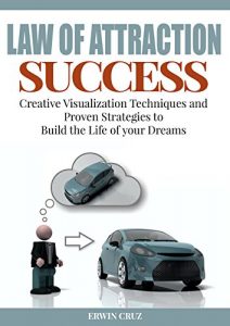 Baixar Law of Attraction Success: Creative Visualization Techniques and Proven Strategies to Build the Life of your Dreams (English Edition) pdf, epub, eBook