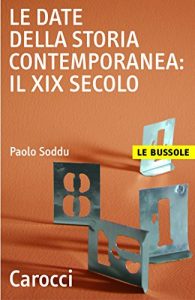 Baixar Le date della storia contemporanea: il XIX secolo (Le bussole) pdf, epub, eBook