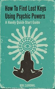 Baixar How to Find Lost Keys Using Psychic Powers: A Handy Quick-Start Guide (English Edition) pdf, epub, eBook