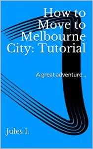 Baixar How to Move to Melbourne City: Tutorial: A great adventure… (English Edition) pdf, epub, eBook
