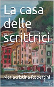 Baixar La casa delle scrittrici (La casa delle scrittrici e altri racconti Vol. 2) (Italian Edition) pdf, epub, eBook