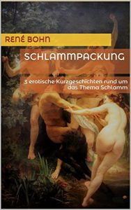 Baixar Schlammpackung: 3 erotische Kurzgeschichten rund um das Thema Schlamm (German Edition) pdf, epub, eBook