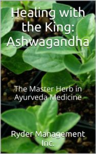 Baixar Healing with the King: Ashwagandha: The Master Herb in Ayurveda Medicine (Learning about Medicinal Herbs within India’s Ayurvedic Medicine Book 4) (English Edition) pdf, epub, eBook