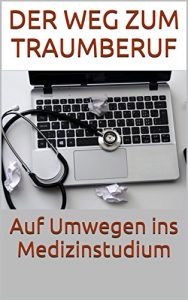 Baixar Der Weg zum Traumberuf Auf Umwegen zum Medizinstudium (German Edition) pdf, epub, eBook