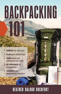 Baixar Backpacking 101: Choose the Right Gear, Plan Your Ultimate Trip, Cook Hearty and Energizing Trail Meals, Be Prepared for Emergencies, Conquer Your Backpacking Adventures (English Edition) pdf, epub, eBook