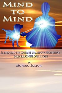 Baixar Mind to Mind: Il percorso per scoprire una nuova prospettiva della relazione con il cane (Italian Edition) pdf, epub, eBook