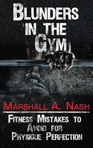 Baixar Blunders In The Gym: Fitness Mistakes to Avoid for Physique Perfection (Blunders Series Book 1) (English Edition) pdf, epub, eBook