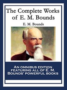 Baixar The Complete Works of E. M. Bounds: Power Through Prayer; Prayer and Praying Men; The Essentials of Prayer; The Necessity of Prayer; The Possibilities … Purpose in Prayer; The Weapon of Prayer pdf, epub, eBook