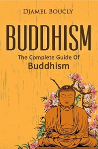 Baixar Buddhism:  The Complete Guide Of Buddhism, 2nd Edition, Everything You Need To Know To Practice Buddhist Teachings In Your Everyday Life (English Edition) pdf, epub, eBook