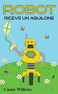Baixar Robot riceve un aquilone: Italian language edition (Amici del robot Vol. 2) (Italian Edition) pdf, epub, eBook