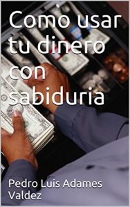 Baixar Como usar tu dinero con sabiduria (Spanish Edition) pdf, epub, eBook
