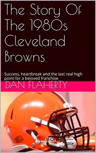 Baixar The Story Of The 1980s Cleveland Browns: Success, heartbreak and the last real high point for a beloved franchise (English Edition) pdf, epub, eBook