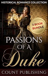 Baixar HISTORICAL ROMANCE: VICTORIAN ROMANCE: Passions Of A Duke (Duke Military Secret Baby Romance Box Set) (19th Century Regency Romance Bundle) (English Edition) pdf, epub, eBook