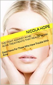 Baixar The Fight Against Acne: Acne Treatments That Really Work: Good News For Those Who Have Trouble With Acne (English Edition) pdf, epub, eBook