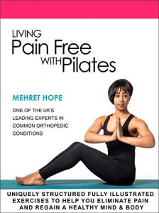 Baixar Living Pain Free With Pilates: Illustrated original 34 Joseph Pilates classical poses with full instructions to help you eliminate pain and regain a healthy mind and body (English Edition) pdf, epub, eBook