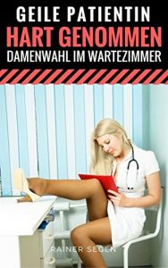 Baixar Geile Patientin Hart Genommen – Damenwahl im Wartezimmer (Hart und Lustvoll genommen 15) (German Edition) pdf, epub, eBook