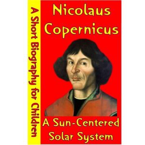 Baixar Nicolaus Copernicus : A Sun-Center​ed Solar System (A Short Biography for Children) (English Edition) pdf, epub, eBook