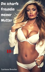 Baixar Die scharfe Freundin meiner Mutter: Geile Hardcore-Erotik (German Edition) pdf, epub, eBook