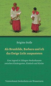 Baixar Als Brunhilde, Barbara und ich das Ewige Licht auspusteten: Eine Jugend in Edingen-Neckarhausen zwischen Kindergarten, Kiesloch und Kirche (German Edition) pdf, epub, eBook