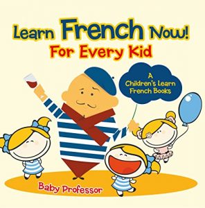 Baixar Learn French Now! For Every Kid | A Children’s Learn French Books pdf, epub, eBook