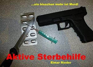 Baixar AKTIVE STERBEHILFE – EIN BISSCHEN MEHR IST MORD (German Edition) pdf, epub, eBook