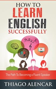 Baixar How To Learn English Successfully: The Path To Becoming a Fluent Speaker (English Edition) pdf, epub, eBook