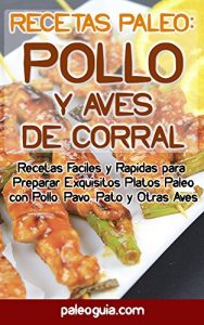 Baixar Recetas Paleo: Pollo y Aves: Recetas Faciles y Rapidas para  Preparar Exquisitos Platos Paleo con Pollo, Pavo, Pato y Otras Aves (Spanish Edition) pdf, epub, eBook