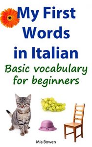 Baixar My First Words in Italian: Basic vocabulary for beginners (Learn Italian Book 1) (English Edition) pdf, epub, eBook