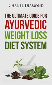 Baixar Ayurveda: The Ultimate Guide for Ayurvedic Weight Loss Diet System (Ayurveda Diet- Ayurveda Weight Loss- Ayurveda Medicine- Ayurveda for Beginners) (English Edition) pdf, epub, eBook