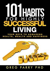 Baixar 101 Habits for Highly Successful Living: Your Keys to Acquiring Excellent Health, Wealth and Happiness (English Edition) pdf, epub, eBook